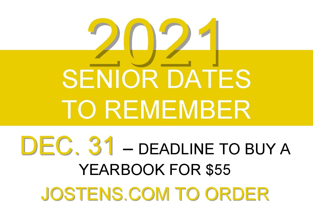 2021 SENIOR DATES TO REMEMBER DEC. 31 – DEADLINE TO BUY A YEARBOOK FOR