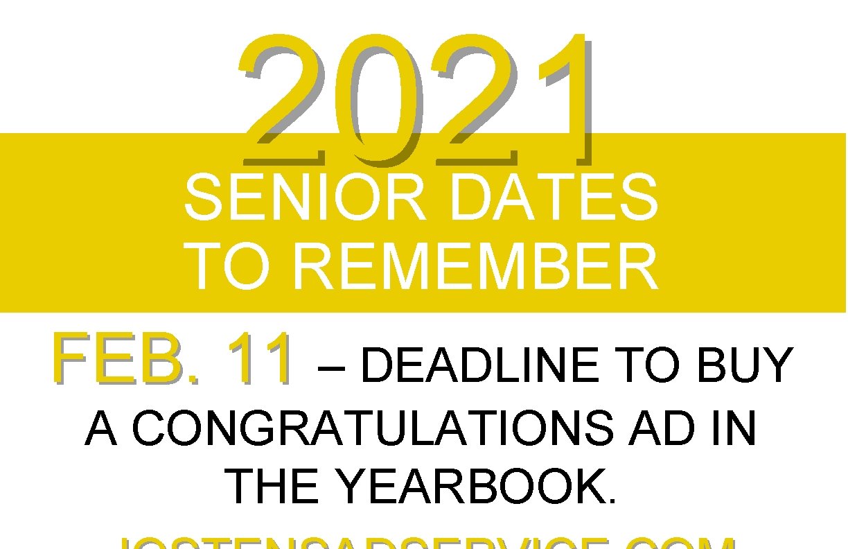 2021 SENIOR DATES TO REMEMBER FEB. 11 – DEADLINE TO BUY A CONGRATULATIONS AD