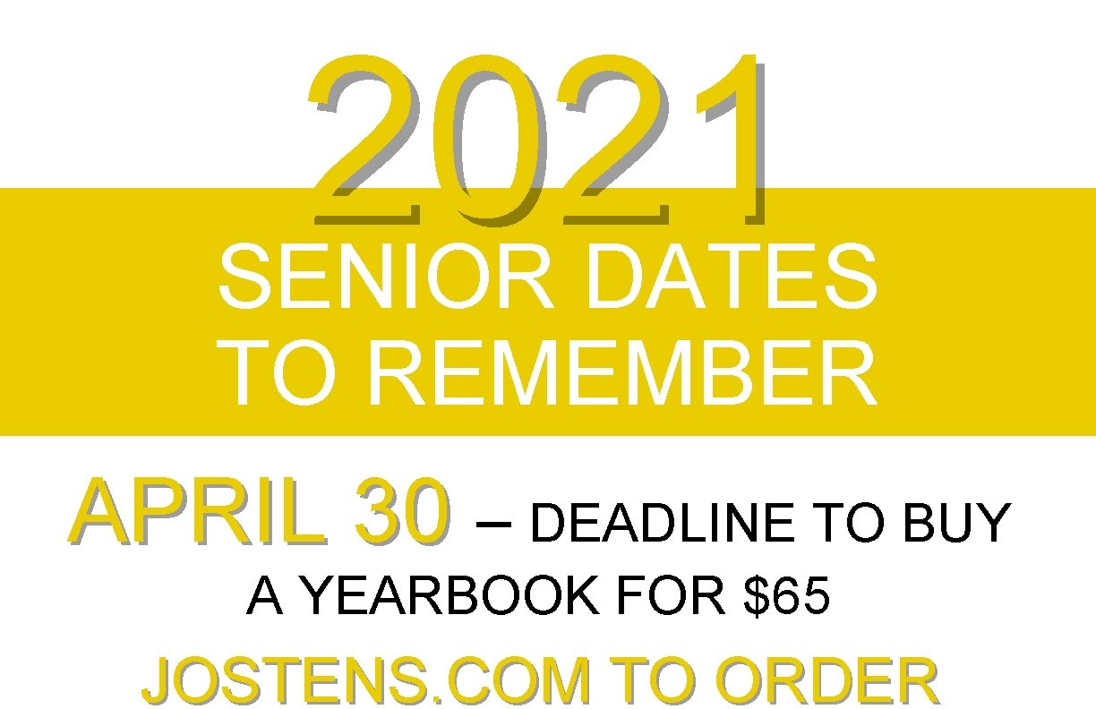2021 SENIOR DATES TO REMEMBER APRIL 30 – DEADLINE TO BUY A YEARBOOK FOR