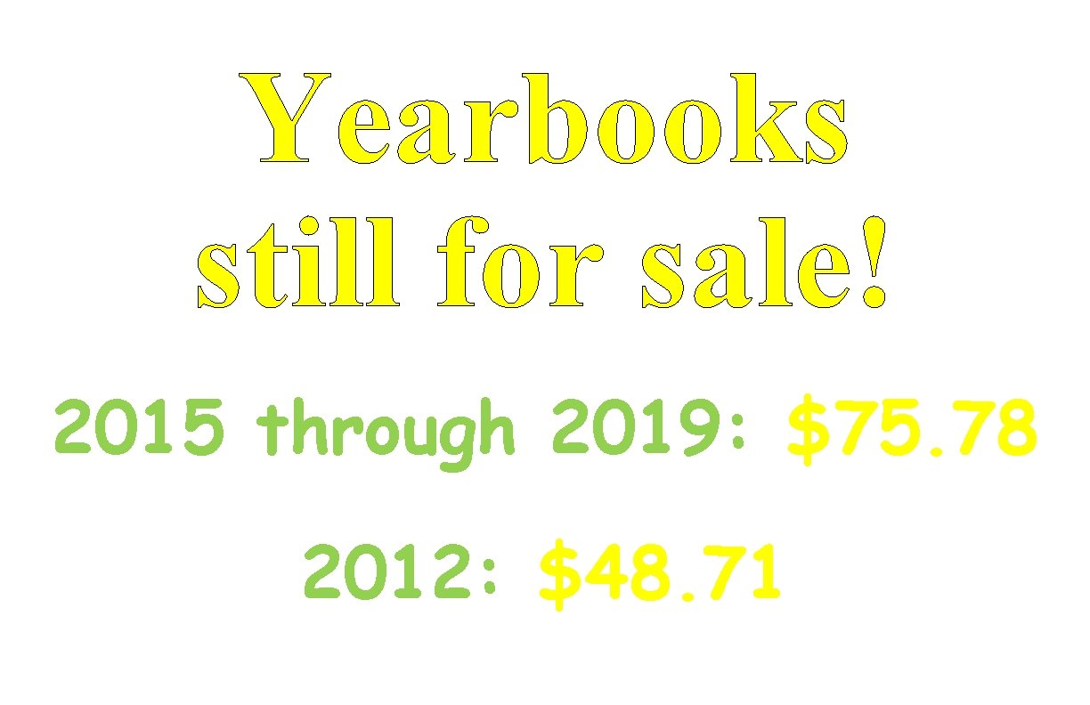 Yearbooks still for sale! 2015 through 2019: $75. 78 2012: $48. 71 