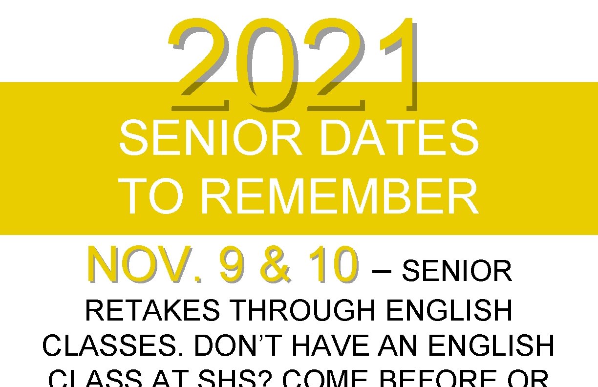 2021 SENIOR DATES TO REMEMBER NOV. 9 & 10 – SENIOR RETAKES THROUGH ENGLISH
