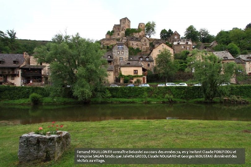 Fernand POUILLON fit connaître Belcastel au cours des années 70, en y invitant Claude