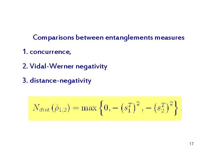 Comparisons between entanglements measures 1. concurrence, 2. Vidal-Werner negativity 3. distance-negativity 17 