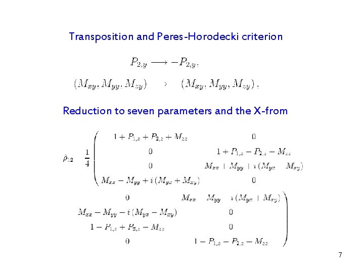 Transposition and Peres-Horodecki criterion Reduction to seven parameters and the X-from 7 