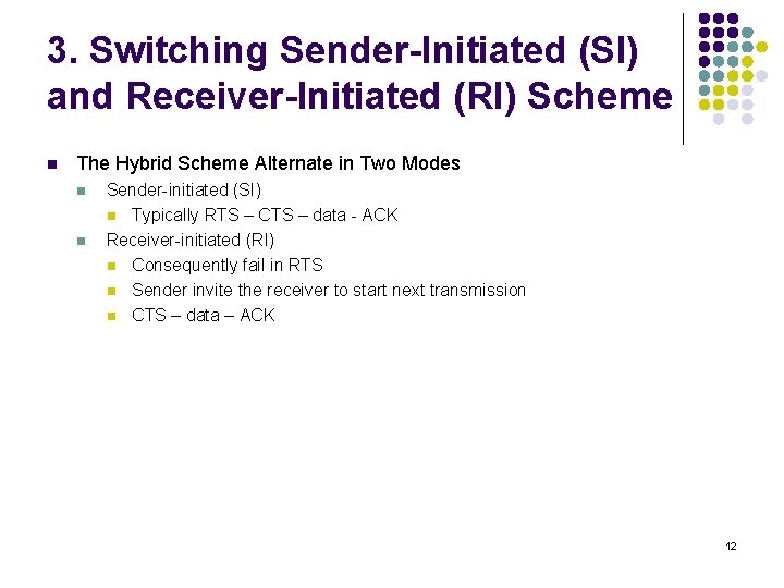 3. Switching Sender-Initiated (SI) and Receiver-Initiated (RI) Scheme n The Hybrid Scheme Alternate in