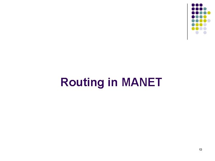 Routing in MANET 13 