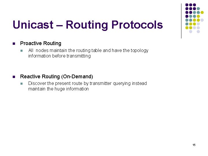 Unicast – Routing Protocols n Proactive Routing n n All nodes maintain the routing