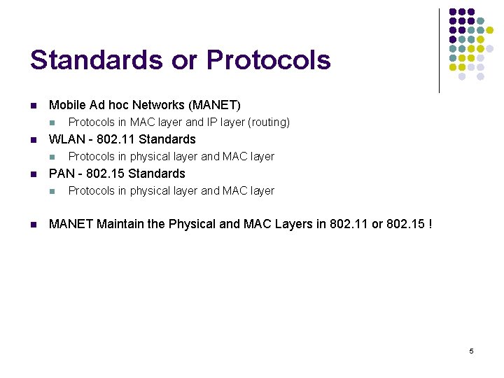 Standards or Protocols n Mobile Ad hoc Networks (MANET) n n WLAN - 802.