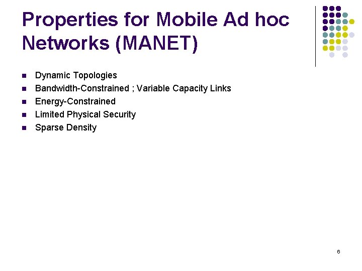 Properties for Mobile Ad hoc Networks (MANET) n n n Dynamic Topologies Bandwidth-Constrained ;