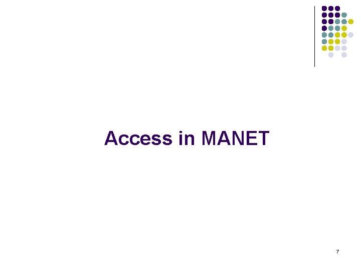 Access in MANET 7 