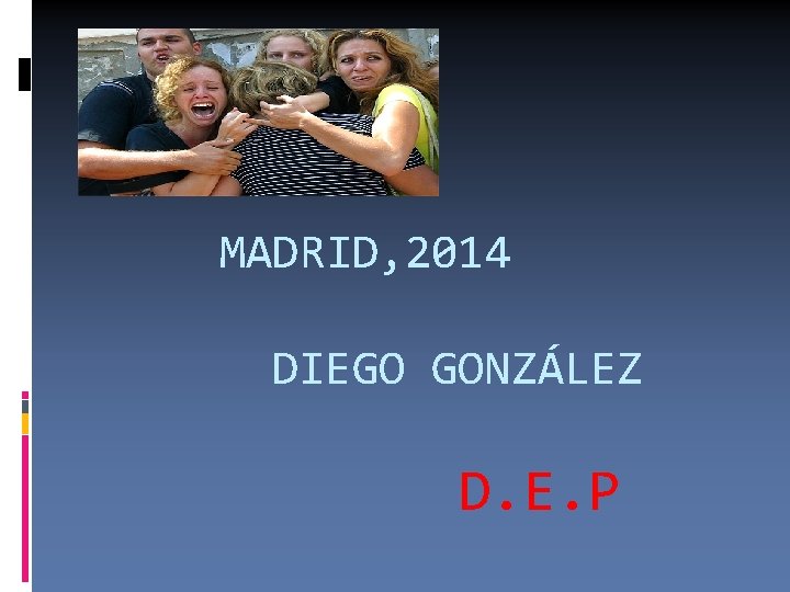 MADRID, 2014 DIEGO GONZÁLEZ D. E. P 