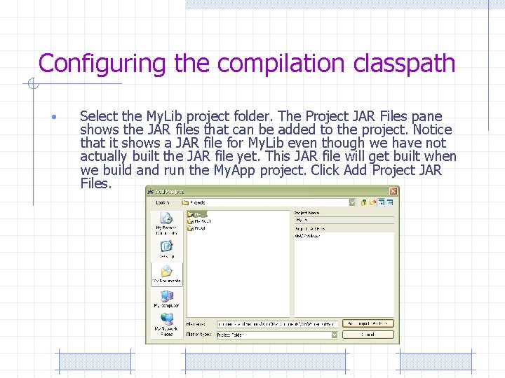 Configuring the compilation classpath • Select the My. Lib project folder. The Project JAR