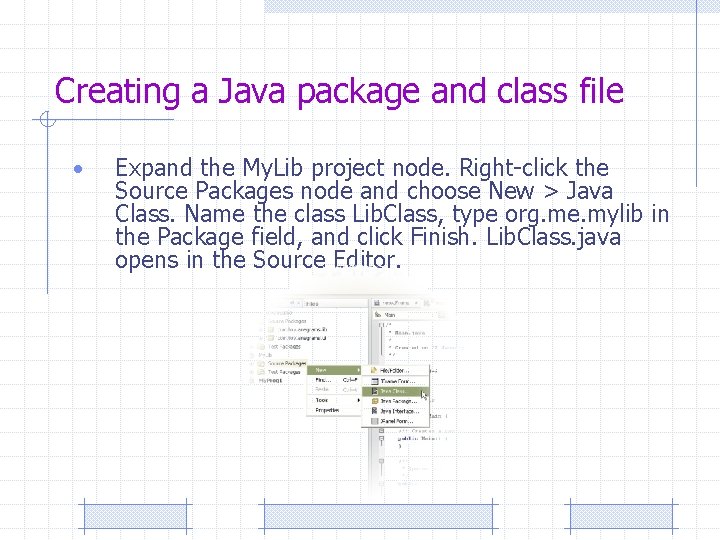 Creating a Java package and class file • Expand the My. Lib project node.