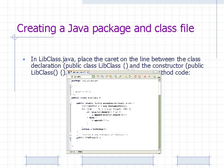 Creating a Java package and class file • In Lib. Class. java, place the