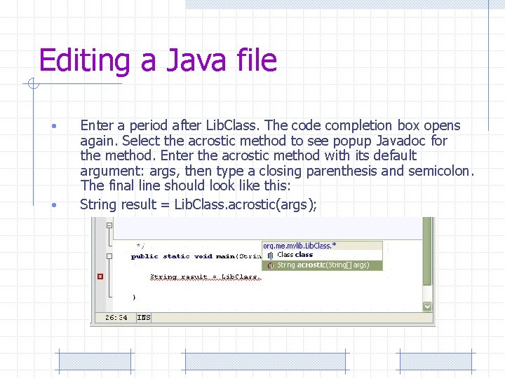 Editing a Java file • • Enter a period after Lib. Class. The code
