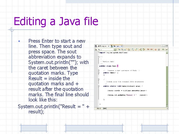 Editing a Java file Press Enter to start a new line. Then type sout