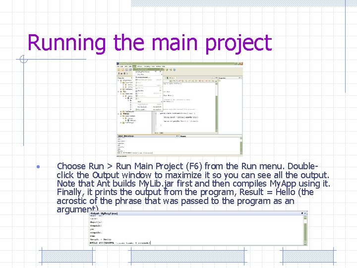 Running the main project • Choose Run > Run Main Project (F 6) from