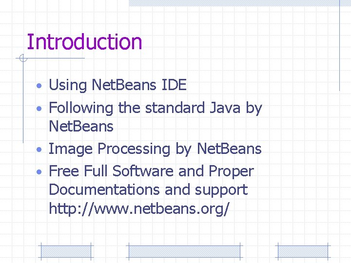 Introduction • Using Net. Beans IDE • Following the standard Java by Net. Beans