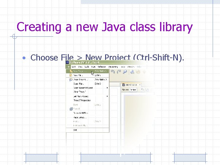 Creating a new Java class library • Choose File > New Project (Ctrl-Shift-N). 