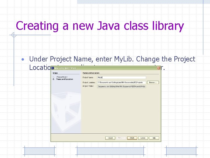 Creating a new Java class library • Under Project Name, enter My. Lib. Change