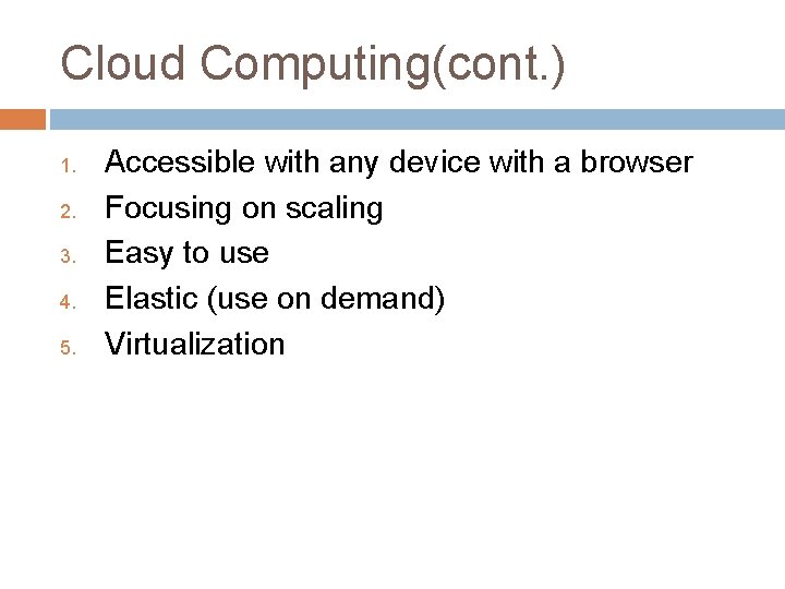 Cloud Computing(cont. ) 1. 2. 3. 4. 5. Accessible with any device with a