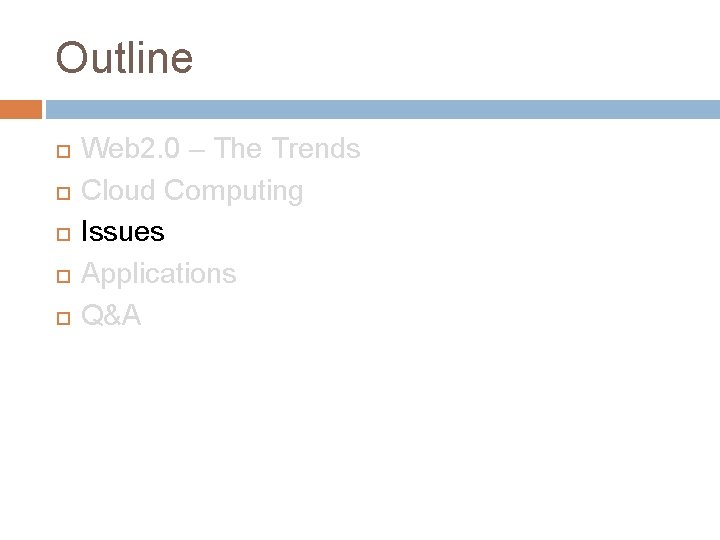 Outline Web 2. 0 – The Trends Cloud Computing Issues Applications Q&A 
