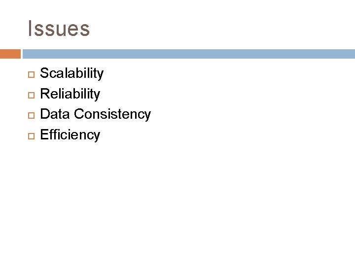 Issues Scalability Reliability Data Consistency Efficiency 