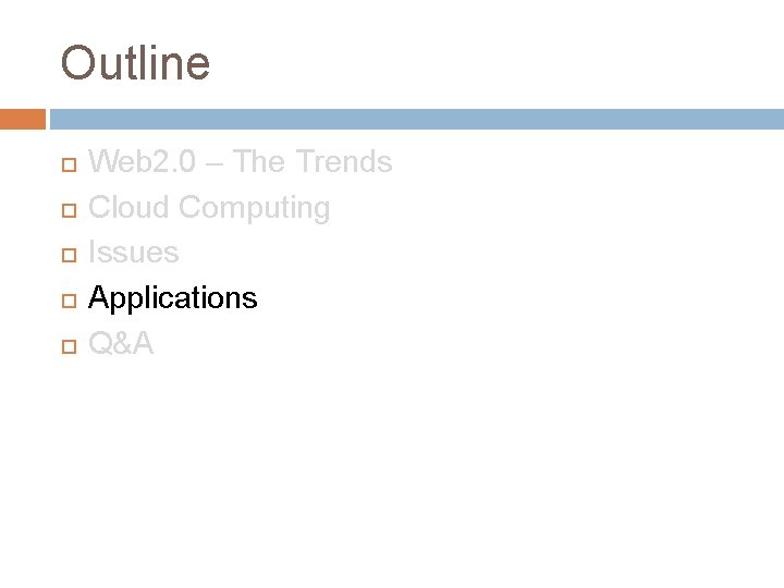 Outline Web 2. 0 – The Trends Cloud Computing Issues Applications Q&A 