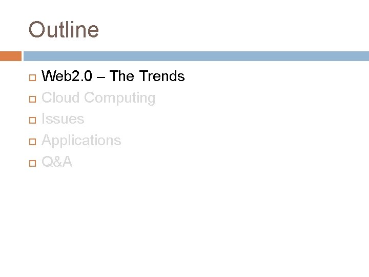 Outline Web 2. 0 – The Trends Cloud Computing Issues Applications Q&A 