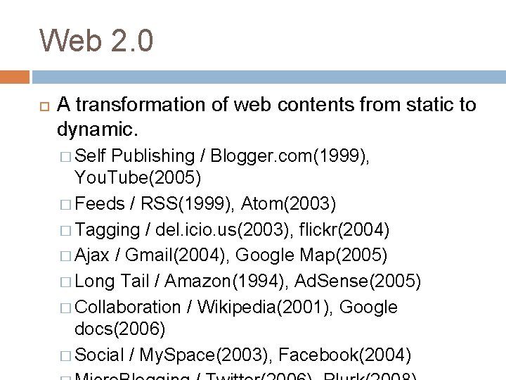 Web 2. 0 A transformation of web contents from static to dynamic. � Self