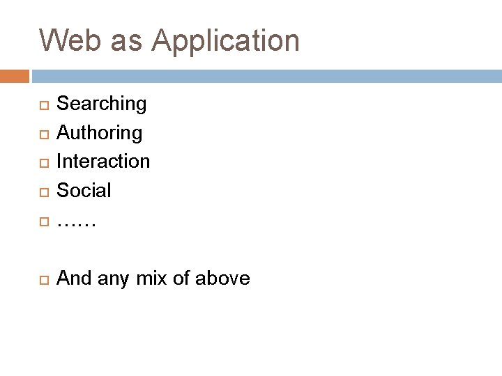 Web as Application Searching Authoring Interaction Social …… And any mix of above 