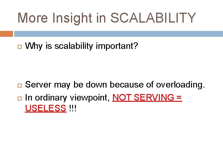 More Insight in SCALABILITY Why is scalability important? Server may be down because of