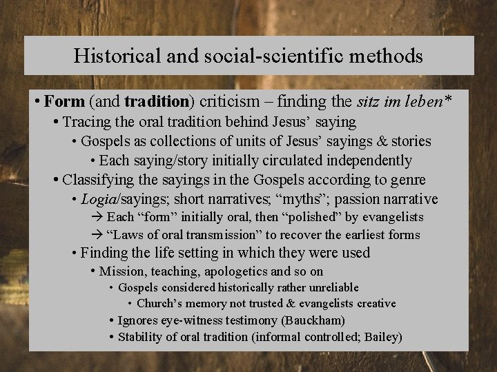 Historical and social-scientific methods • Form (and tradition) criticism – finding the sitz im