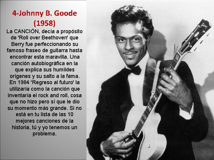 4 -Johnny B. Goode (1958) La CANCIÓN, decía a propósito de 'Roll over Beethoven'