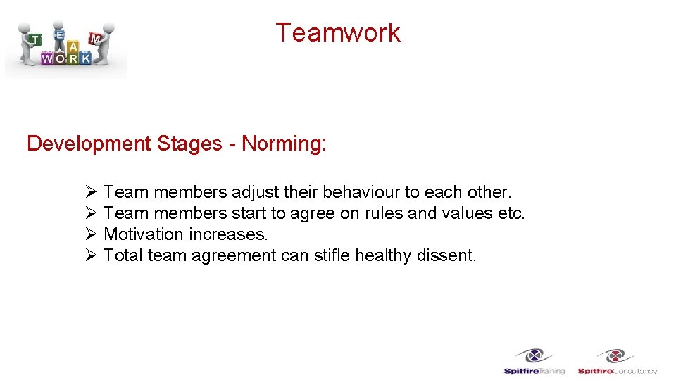 Teamwork Development Stages - Norming: Ø Team members adjust their behaviour to each other.