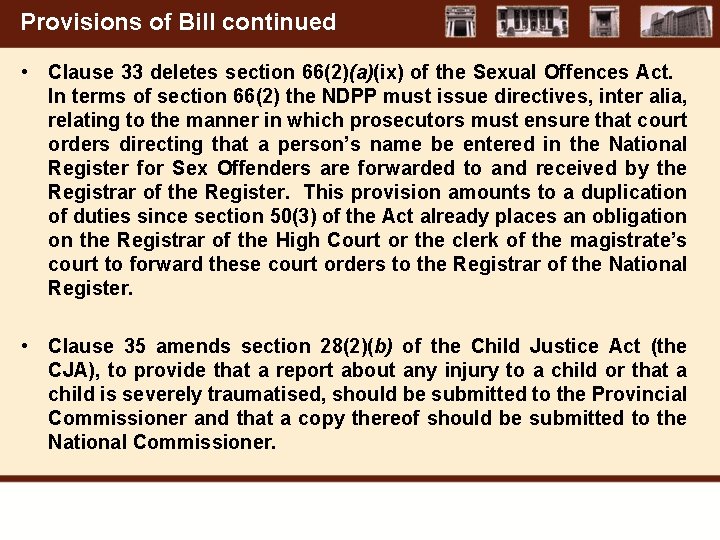 Provisions of Bill continued • Clause 33 deletes section 66(2)(a)(ix) of the Sexual Offences