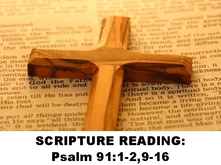 SCRIPTURE READING: Psalm 91: 1 -2, 9 -16 