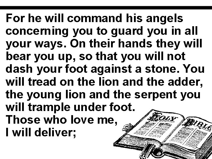 For he will command his angels concerning you to guard you in all your