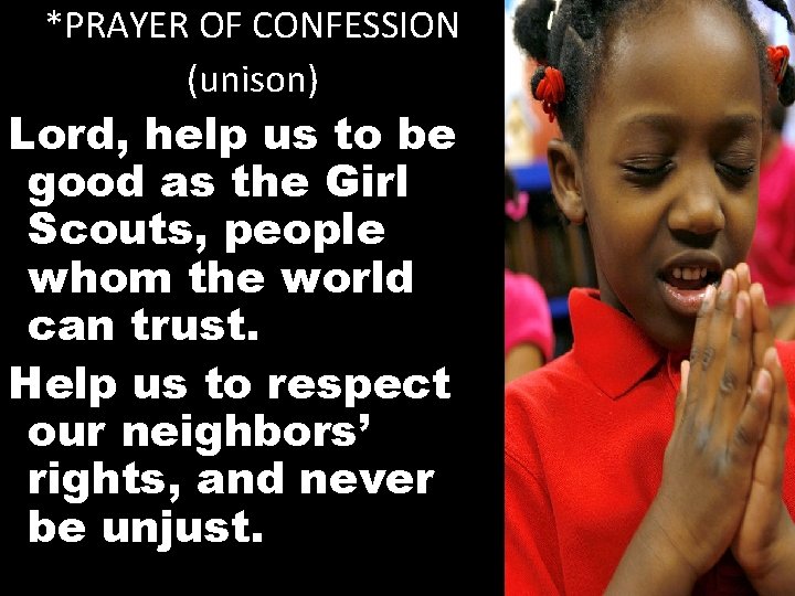*PRAYER OF CONFESSION (unison) Lord, help us to be good as the Girl Scouts,