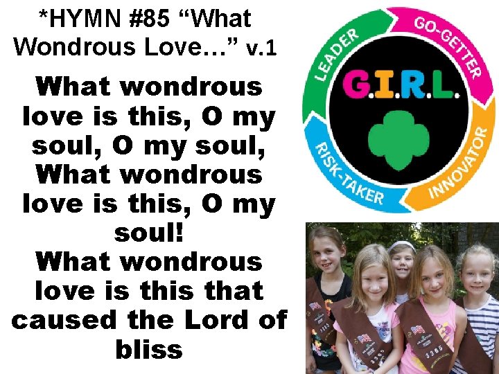 *HYMN #85 “What Wondrous Love…” v. 1 What wondrous love is this, O my