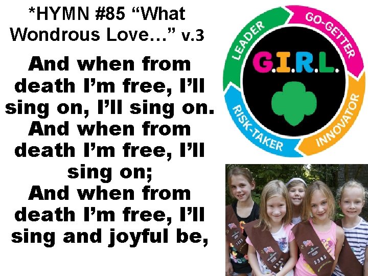 *HYMN #85 “What Wondrous Love…” v. 3 And when from death I’m free, I’ll