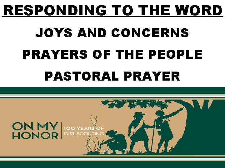 RESPONDING TO THE WORD JOYS AND CONCERNS PRAYERS OF THE PEOPLE PASTORAL PRAYER 