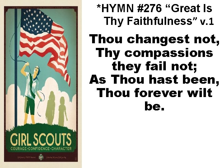 *HYMN #276 “Great Is Thy Faithfulness” v. 1 Thou changest not, Thy compassions they