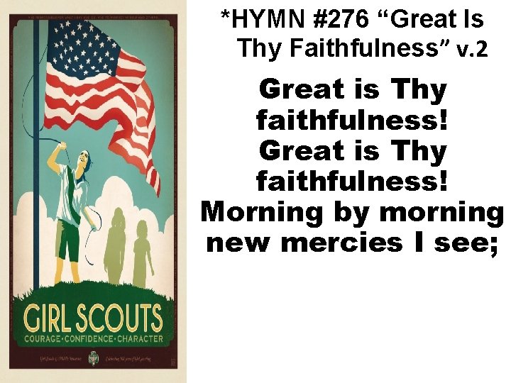 *HYMN #276 “Great Is Thy Faithfulness” v. 2 Great is Thy faithfulness! Morning by