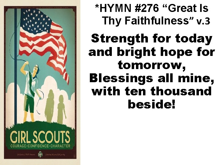 *HYMN #276 “Great Is Thy Faithfulness” v. 3 Strength for today and bright hope