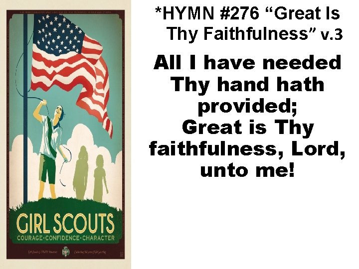 *HYMN #276 “Great Is Thy Faithfulness” v. 3 All I have needed Thy hand