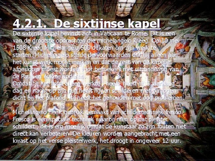 4. 2. 1. De sixtijnse kapel bevindt zich in Vaticaan te Rome. Dit is