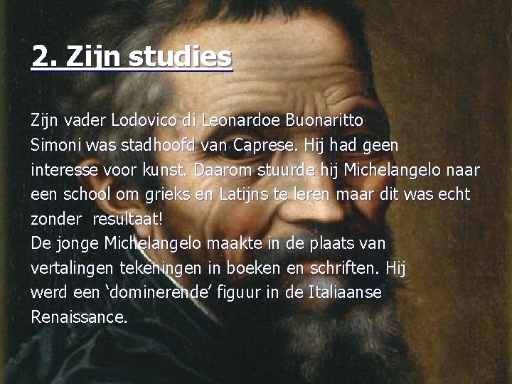 2. Zijn studies Zijn vader Lodovico di Leonardoe Buonaritto Simoni was stadhoofd van Caprese.