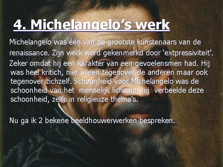 4. Michelangelo’s werk Michelangelo was één van de grootste kunstenaars van de renaissance. Zijn