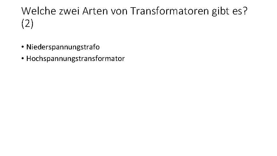 Welche zwei Arten von Transformatoren gibt es? (2) • Niederspannungstrafo • Hochspannungstransformator 